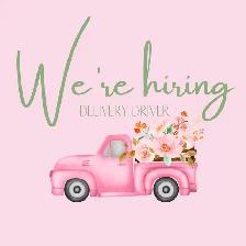 Now Hiring - Flowers Delivery Drivers - Temporary Position