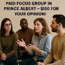 Paid Focus Group in Prince Albert – $150 for Your Opinion!
