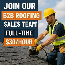 Join Our B2B Roofing Sales Team! Full-Time ($30/Hour)