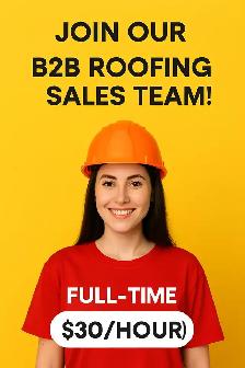 Join Our B2B Roofing Sales Team! Full-Time ($30/Hour)