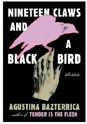 19 Claws & A Blackbird by Agustina Bazterrica