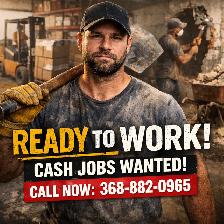 NEED WORK ASAP – Reliable Daily Cash Labourer Available