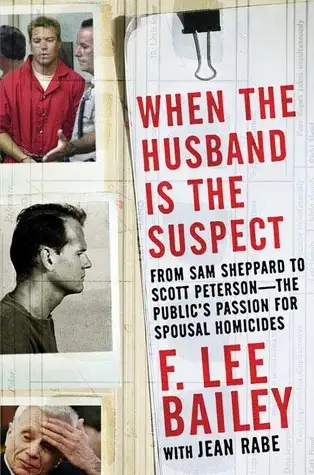 WHEN THE HUSBAND IS THE SUSPECT (F. Lee Bailey)
