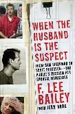 WHEN THE HUSBAND IS THE SUSPECT (F. Lee Bailey)