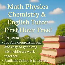Physics Chem Math English Tutor 1st Hour Free! Certified Teacher