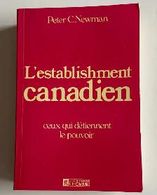 L’establishment Canadien  ( Peter C. Newman )