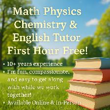 Math Physics Chem English Tutor 1st Hour Free! Certified Teacher