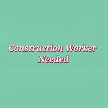 Construction Worker Needed