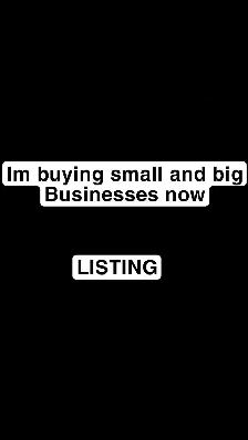Buying small and big Businesses now