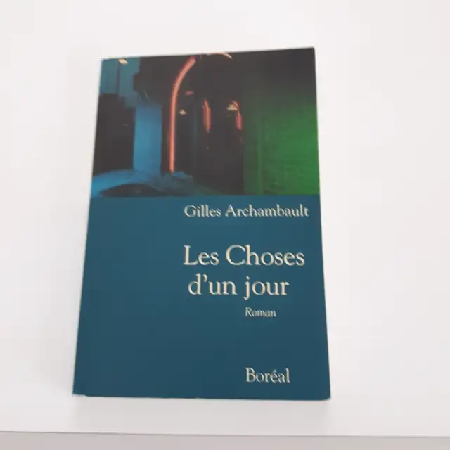 BON ROMAN NEUF DE GILLES ARCHAMBAULT LES CHOSES D'UN JOUR 148PAG