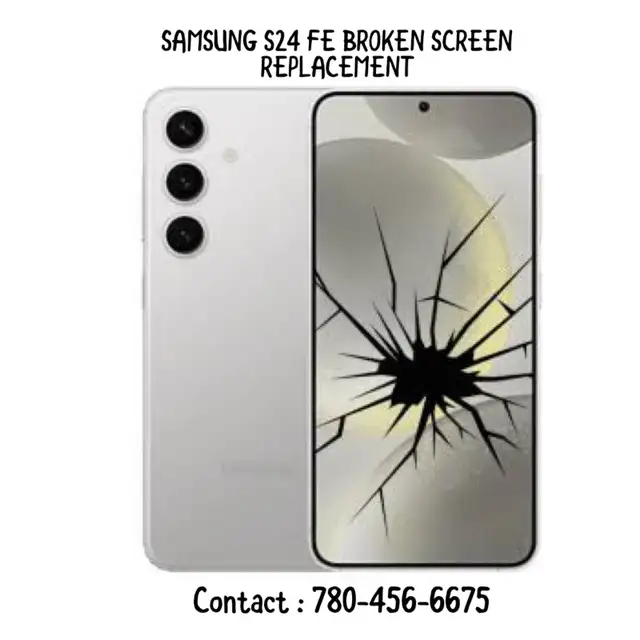 SAMSUNG S24 FE BROKEN SCREEN REPLACEMENT (CONTACT : 780-456-6675