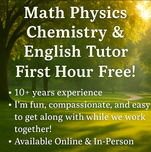 Math Physics Chem English Tutor 1st Hour Free! Certified Teacher