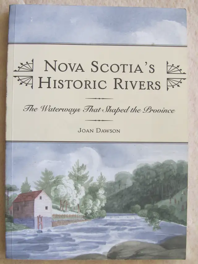 Nova Scotia's Historic Rivers by Joan Dawson – 2012