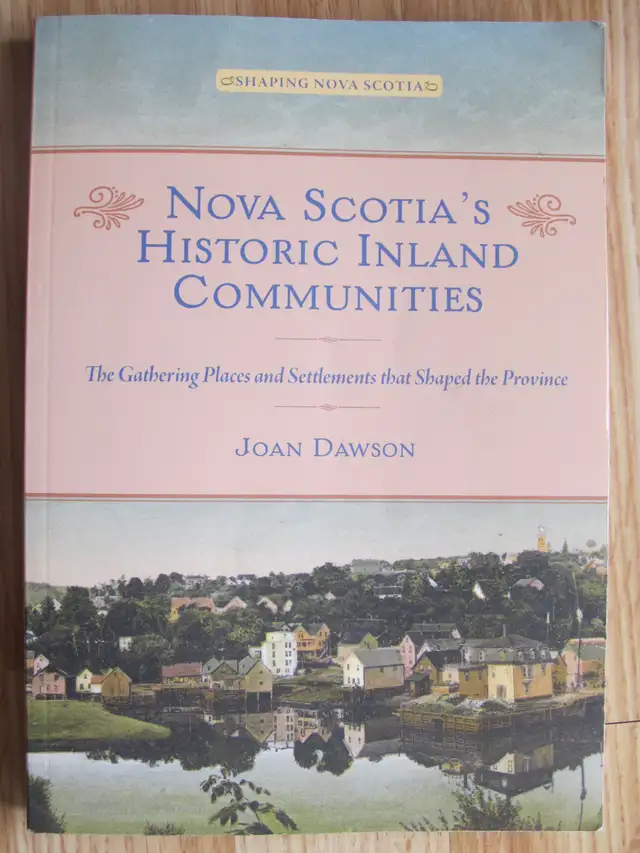 NOVA SCOTIA'S HISTORIC INLAND COMMUNITIES by Joan Dawson – 2022