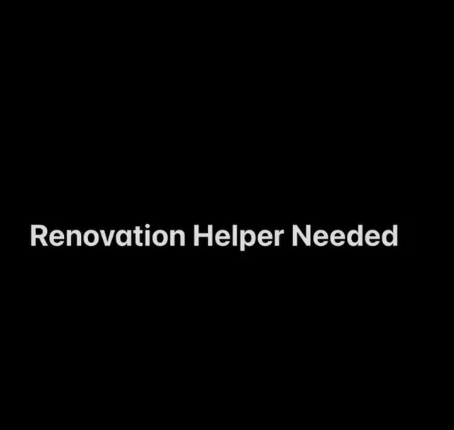 Renovation Helper Needed