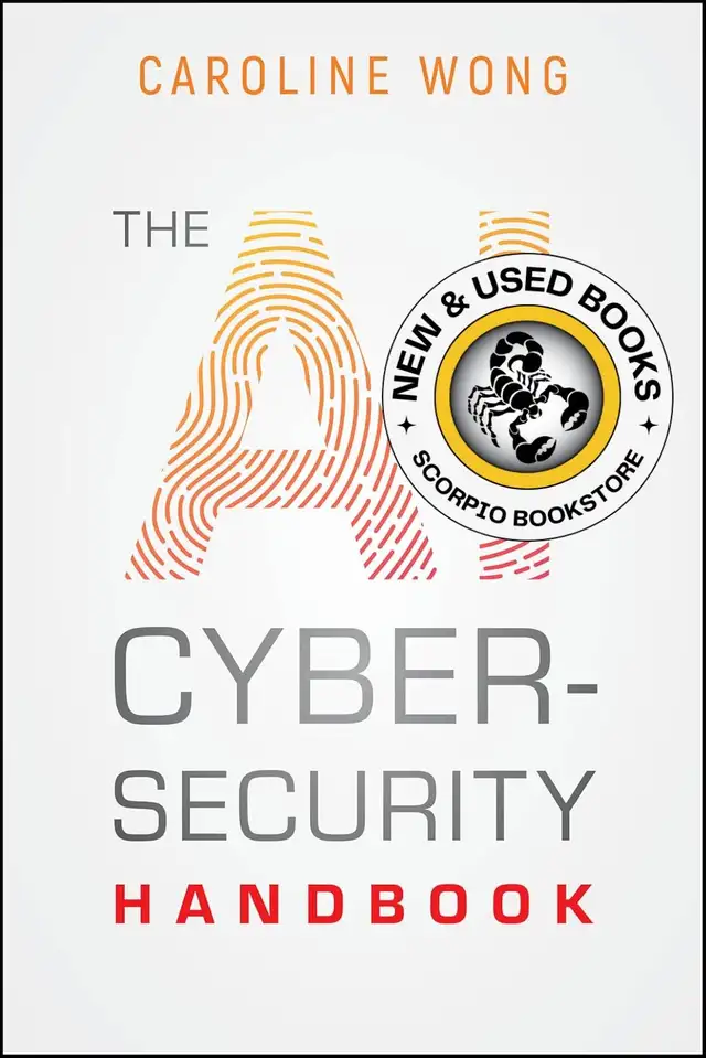 The AI Cybersecurity Handbook by Caroline Wong 9781394340866