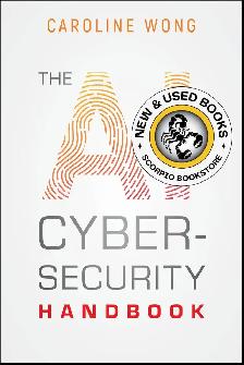 The AI Cybersecurity Handbook by Caroline Wong 9781394340866