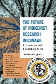 The Future of Indigenist Research in Canada 9781773385402