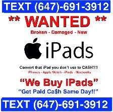 We Buy iPads New / Broken , Cracked- Cash Paid Same Day !!