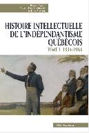 Histoire intellectuelle de l'indépendantisme québécois T.01 1832