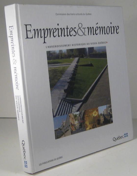 Empreintes & mémoire l'arrondissement historique du Vieux-Québec
