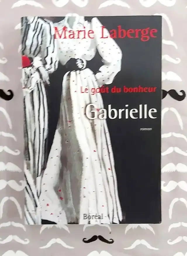 Marie Laberge - LE GOÛT DU BONHEUR - T 1-2-3 -Livre grand format