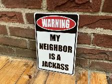 Tin "WARNING MY NEIGHBOR IS A JACKASS" Sign !