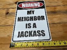 Tin "WARNING MY NEIGHBOR IS A JACKASS" Sign ! - Photo 3