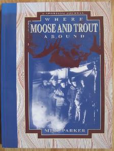 WHERE MOOSE AND TROUT ABOUND by Mike Parker 1995 SC