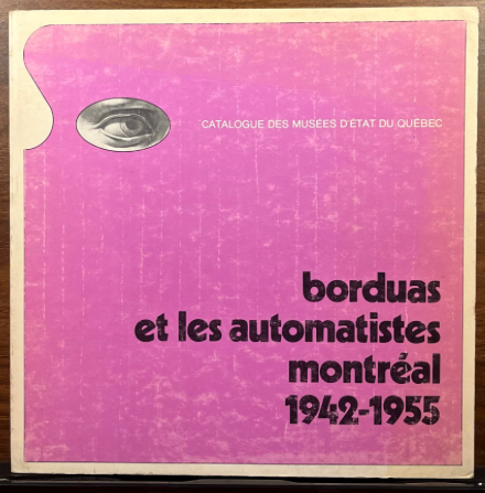 (Paul-Émile) Borduas et les automatistes, Montréal 1942-1955