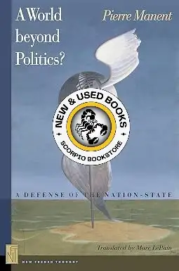 A World Beyond Politics by Pierre Manent 9780691125121