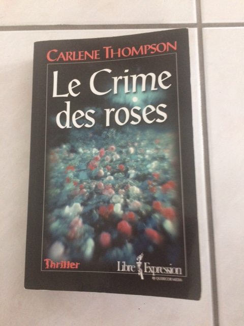 BON ROMAN NEUF DE CARLÈNE THOMPSON CRIME DES ROSES 448 PAG $5.00