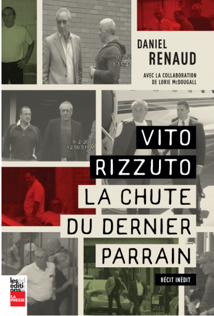 Vito Rizzuto : la chute du dernier parrain de Daniel Renaud