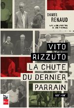Vito Rizzuto : la chute du dernier parrain de Daniel Renaud