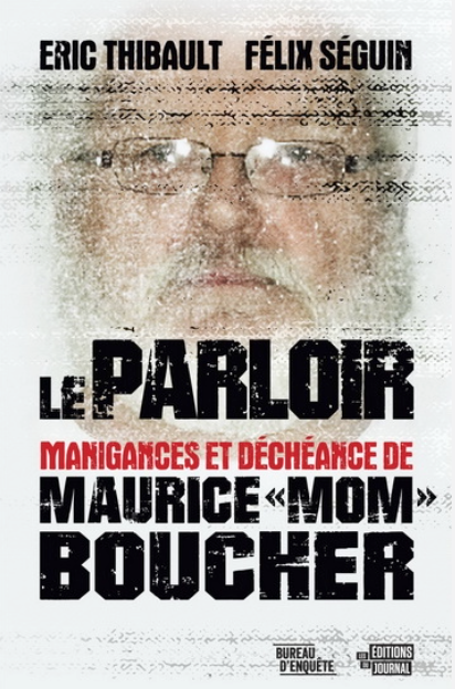 Le Parloir : manigances et déchéance de Maurice «Mom» Boucher