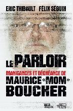 Le Parloir : manigances et déchéance de Maurice «Mom» Boucher