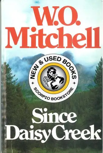 Since Daisy Creek by W. O. Mitchell