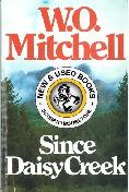 Since Daisy Creek by W. O. Mitchell