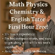 Math Physics Chem English Tutor 1st Hour Free! Certified Teacher