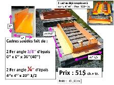 Cadres  fait de :2 Fer angle 3/8’’ x6’’ x 6’’ x 40’’et 2 4x4x1/4