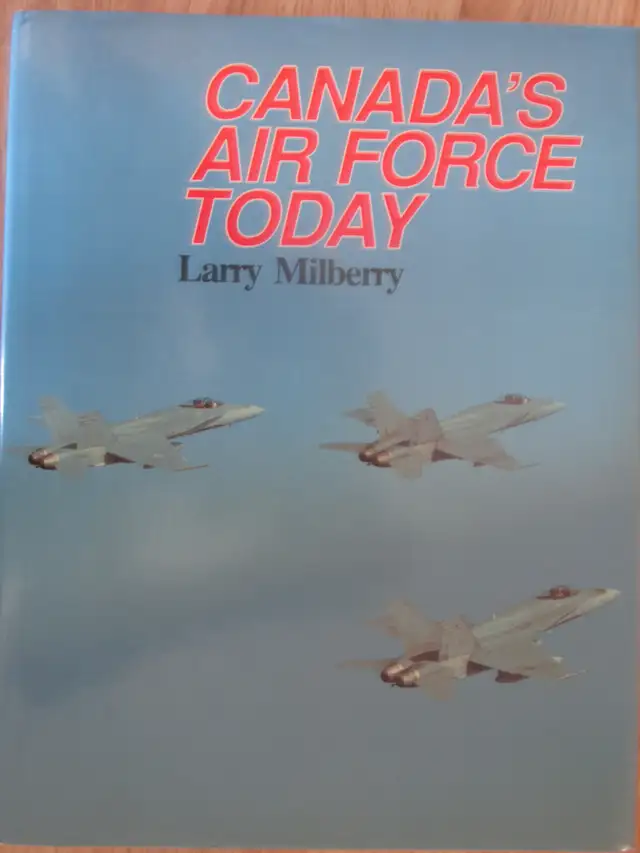 CANADA'S AIR FORCE TODAY by Larry Milberry - 1987 HC Signed