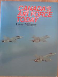 CANADA'S AIR FORCE TODAY by Larry Milberry - 1987 HC Signed