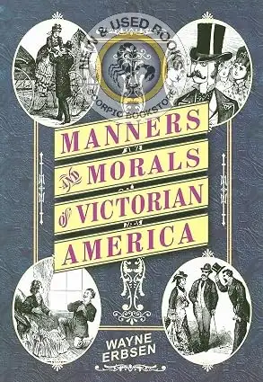 Manners and Morals of Victorian America Erbsen 9781883206543