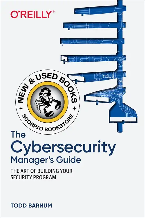 The Cybersecurity Manager's Guide by Todd Barnum 9781492076216