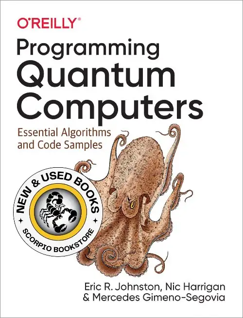 Programming Quantum Computers by Eric R. Johnston 9781492039686