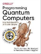 Programming Quantum Computers by Eric R. Johnston 9781492039686