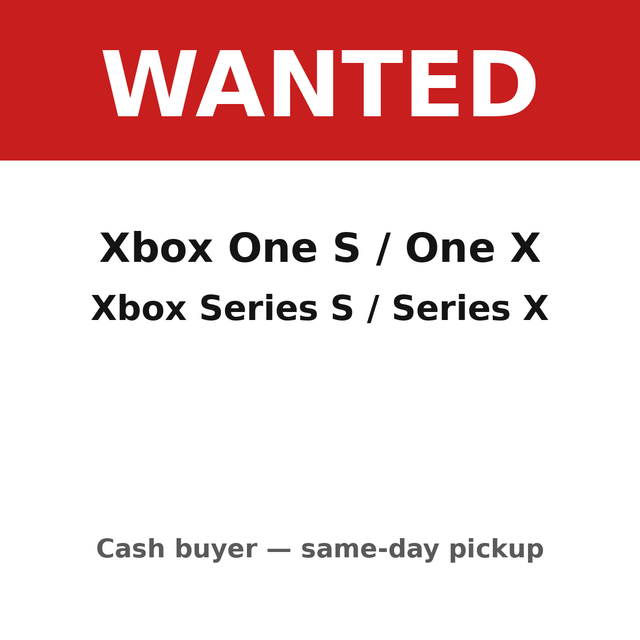 WANTED: Xbox One S/X, Series S/X Consoles - Cash Same Day