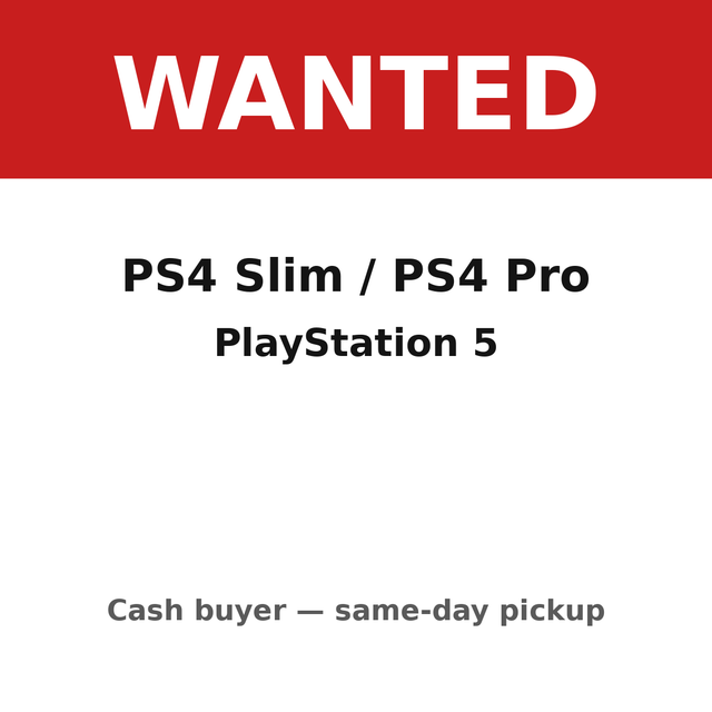 WANTED: PS5 / PS4 Pro / PS4 Slim — Cash Paid Same Day