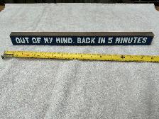 ‘OUT OF MY MIND. BACK IN 5 MINUTES’Wooden Desk Sign !