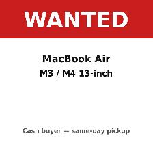 WANTED: MacBook Air M3 / M4 - Cash Paid Same Day